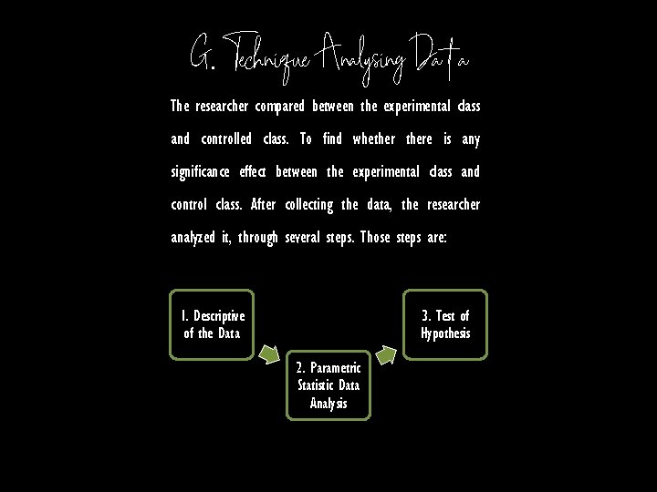 G. Technique Analysing Data The researcher compared between the experimental class and controlled class.