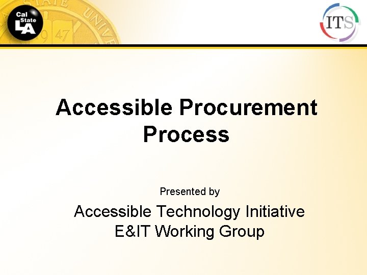 Accessible Procurement Process Presented by Accessible Technology Initiative E&IT Working Group 