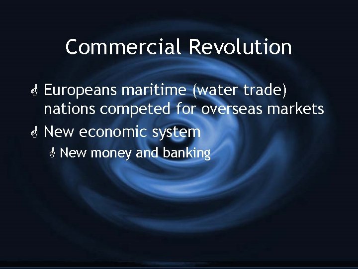 Commercial Revolution G Europeans maritime (water trade) nations competed for overseas markets G New