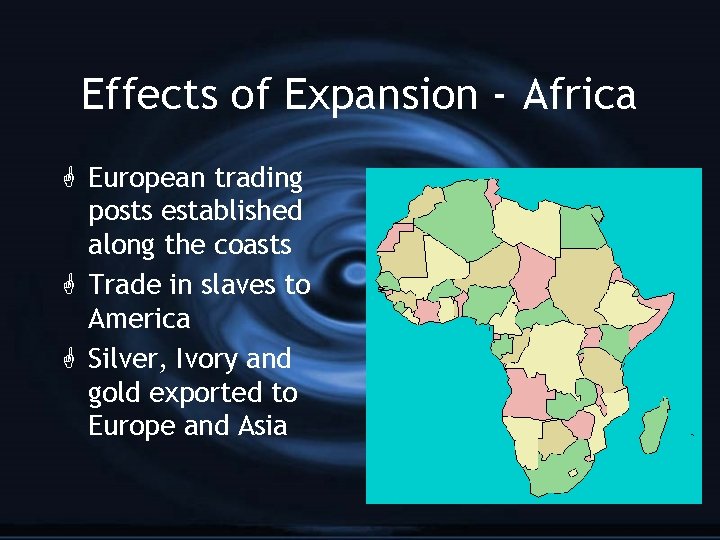 Effects of Expansion - Africa G European trading posts established along the coasts G