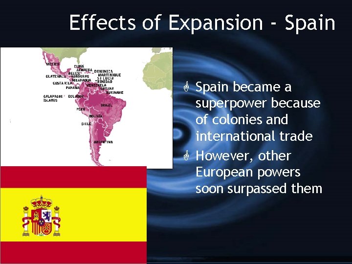 Effects of Expansion - Spain G Spain became a superpower because of colonies and