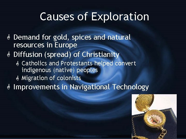 Causes of Exploration G Demand for gold, spices and natural resources in Europe G