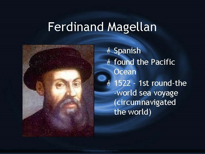 Ferdinand Magellan G Spanish G found the Pacific Ocean G 1522 - 1 st