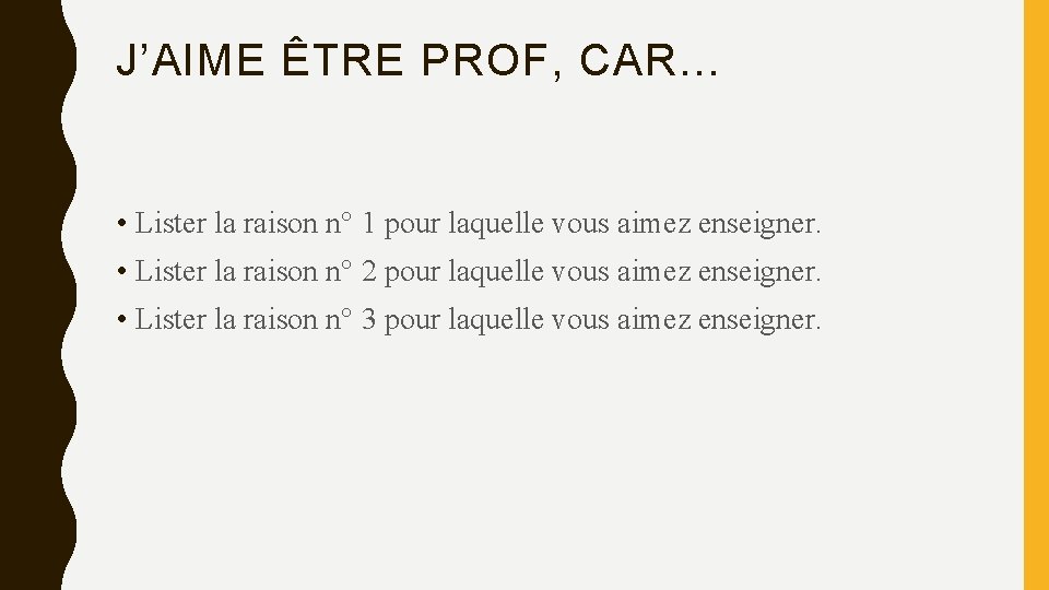 J’AIME ÊTRE PROF, CAR. . . • Lister la raison n° 1 pour laquelle