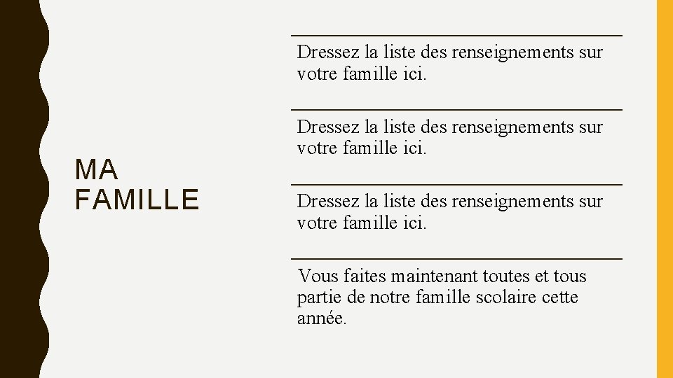 Dressez la liste des renseignements sur votre famille ici. MA FAMILLE Dressez la liste