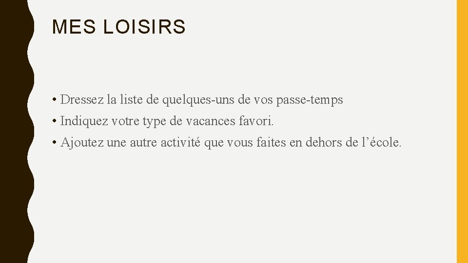 MES LOISIRS • Dressez la liste de quelques-uns de vos passe-temps • Indiquez votre