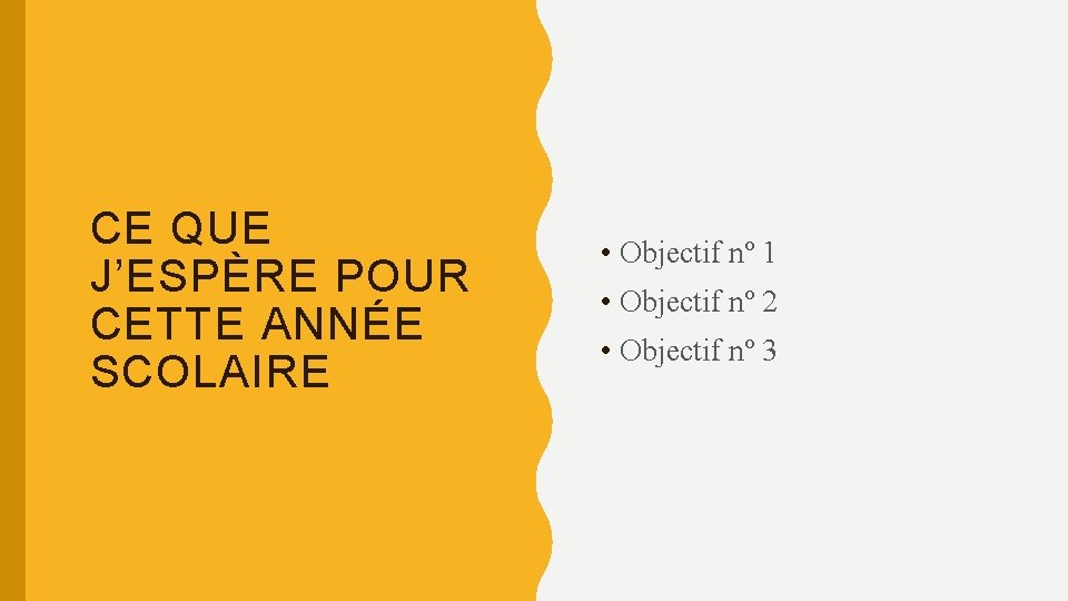 CE QUE J’ESPÈRE POUR CETTE ANNÉE SCOLAIRE • Objectif nº 1 • Objectif nº