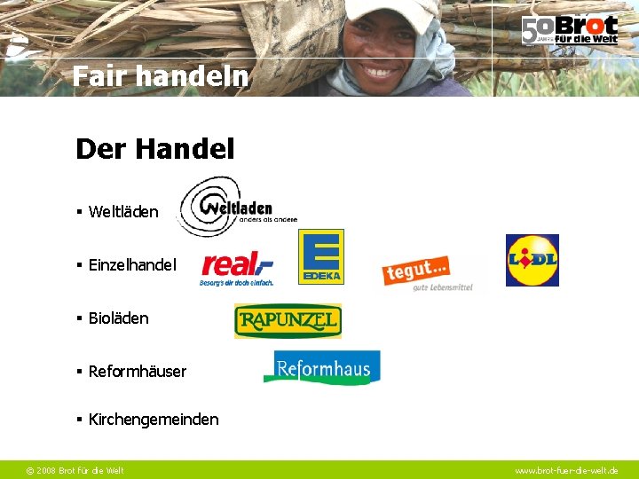 Fair handeln Der Handel § Weltläden § Einzelhandel § Bioläden § Reformhäuser § Kirchengemeinden