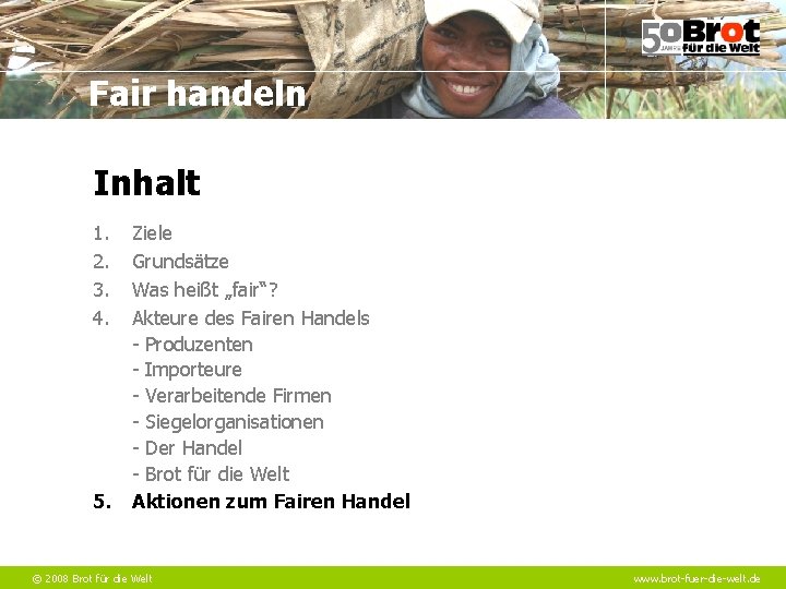 Fair handeln Inhalt 1. 2. 3. 4. 5. Ziele Grundsätze Was heißt „fair“? Akteure