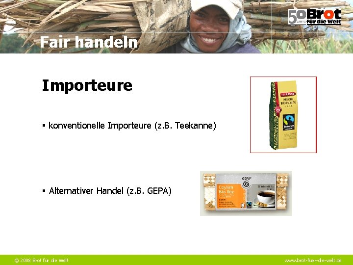 Fair handeln Importeure § konventionelle Importeure (z. B. Teekanne) § Alternativer Handel (z. B.