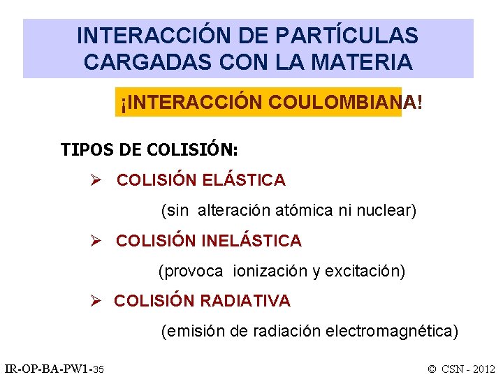 INTERACCIÓN DE PARTÍCULAS CARGADAS CON LA MATERIA ¡INTERACCIÓN COULOMBIANA! TIPOS DE COLISIÓN: Ø COLISIÓN