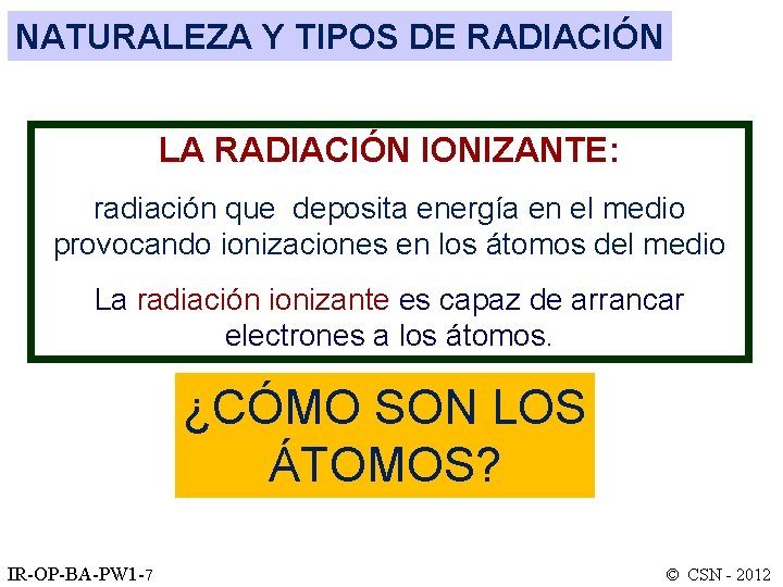 NATURALEZA Y TIPOS DE RADIACIÓN LA RADIACIÓN IONIZANTE: radiación que deposita energía en el