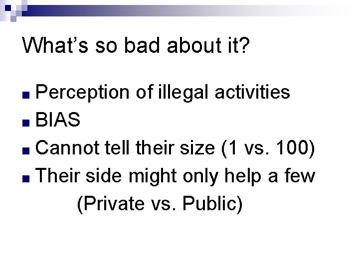 What’s so bad about it? ■ Perception of illegal activities ■ BIAS ■ Cannot