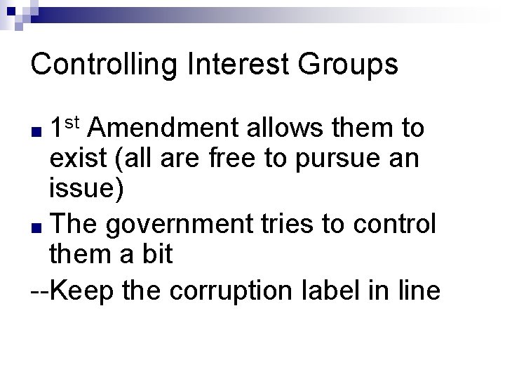 Controlling Interest Groups ■ 1 st Amendment allows them to exist (all are free