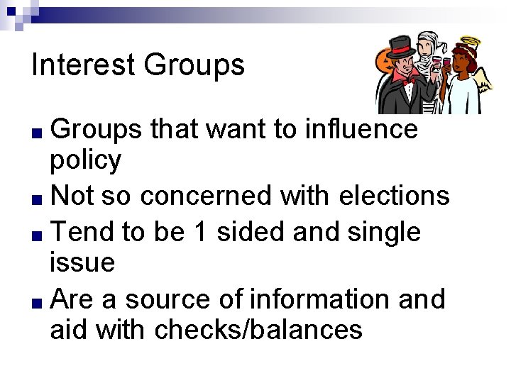 Interest Groups ■ Groups that want to influence policy ■ Not so concerned with