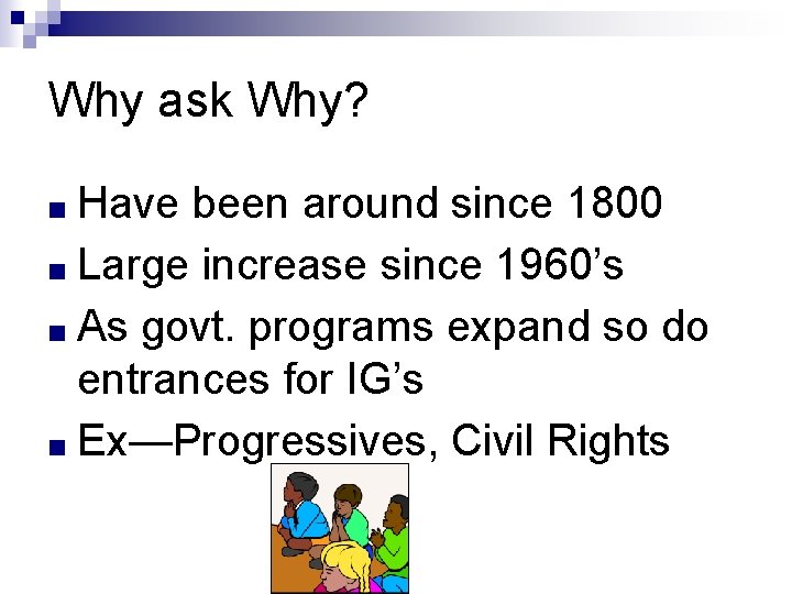 Why ask Why? ■ Have been around since 1800 ■ Large increase since 1960’s