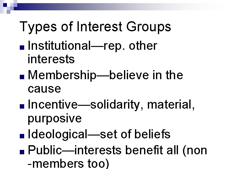 Types of Interest Groups ■ Institutional—rep. other interests ■ Membership—believe in the cause ■