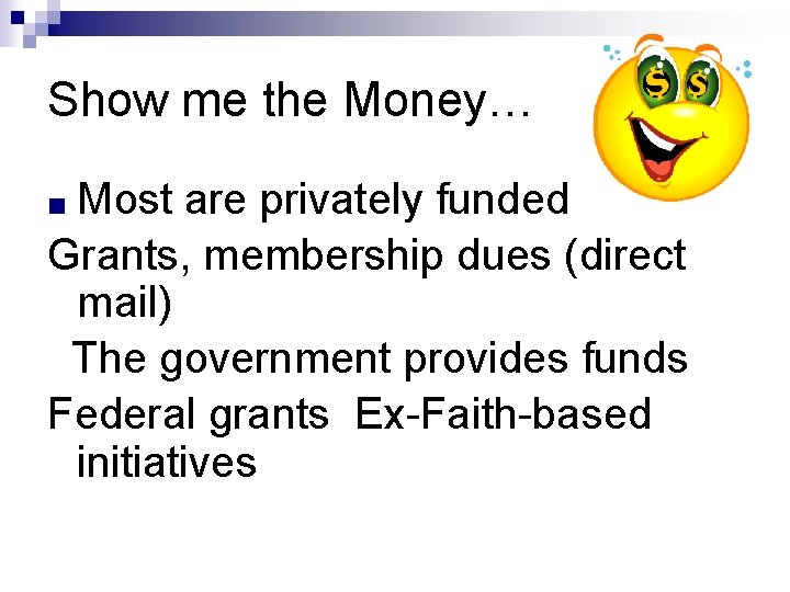 Show me the Money… ■ Most are privately funded Grants, membership dues (direct mail)