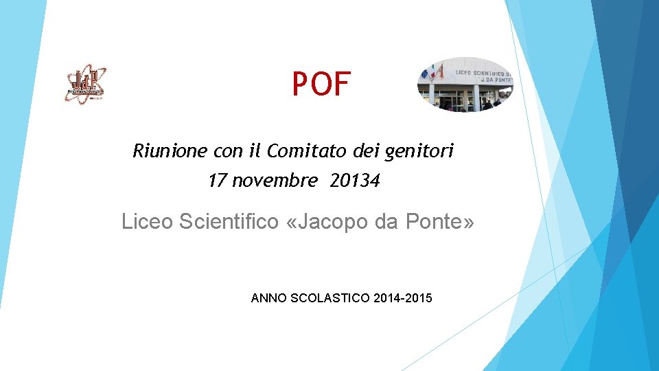 POF Riunione con il Comitato dei genitori 17 novembre 20134 Liceo Scientifico «Jacopo da
