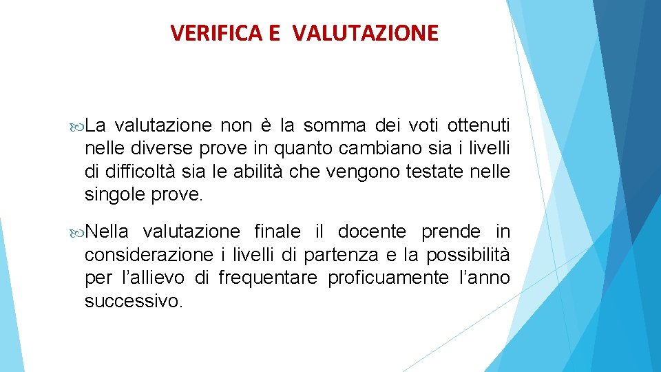 VERIFICA E VALUTAZIONE La valutazione non è la somma dei voti ottenuti nelle diverse