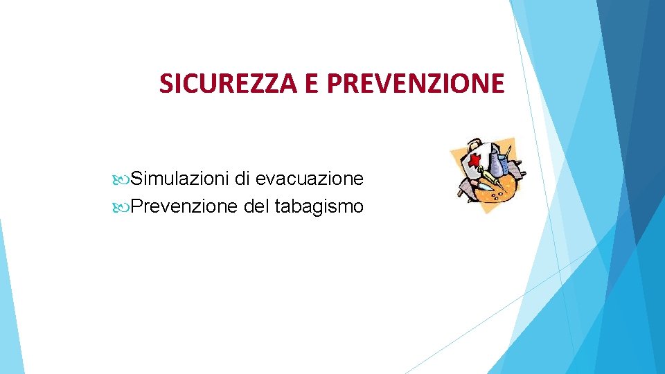 SICUREZZA E PREVENZIONE Simulazioni di evacuazione Prevenzione del tabagismo 