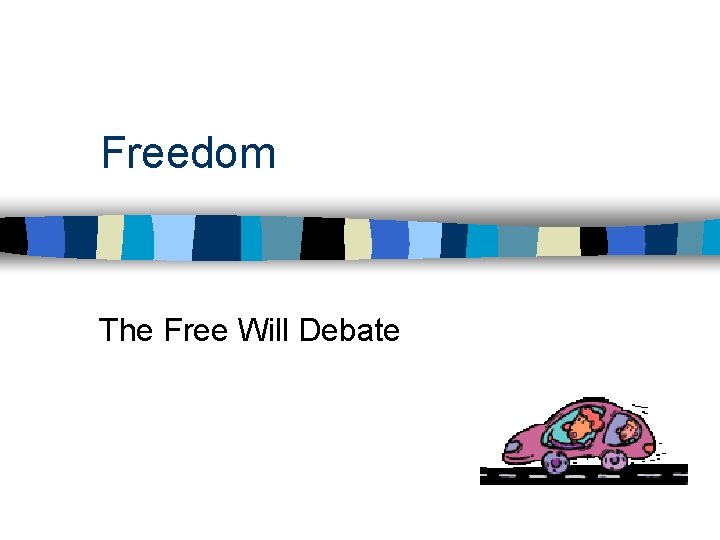 Freedom The Free Will Debate 