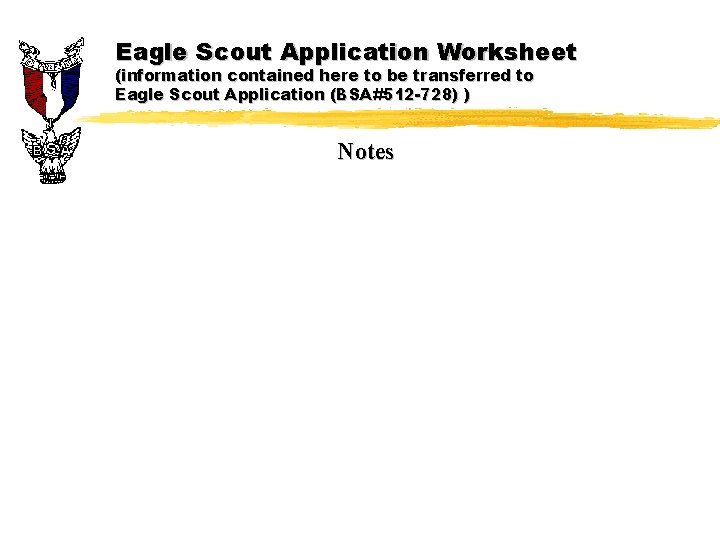 Eagle Scout Application Worksheet (information contained here to be transferred to Eagle Scout Application