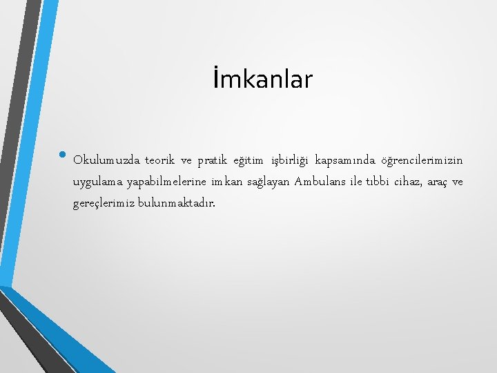 İmkanlar • Okulumuzda teorik ve pratik eğitim işbirliği kapsamında öğrencilerimizin uygulama yapabilmelerine imkan sağlayan