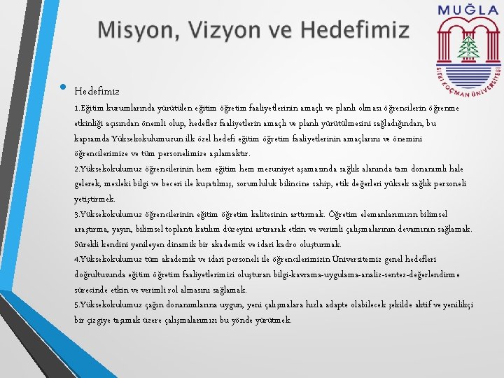  • Hedefimiz 1. Eğitim kurumlarında yürütülen eğitim öğretim faaliyetlerinin amaçlı ve planlı olması