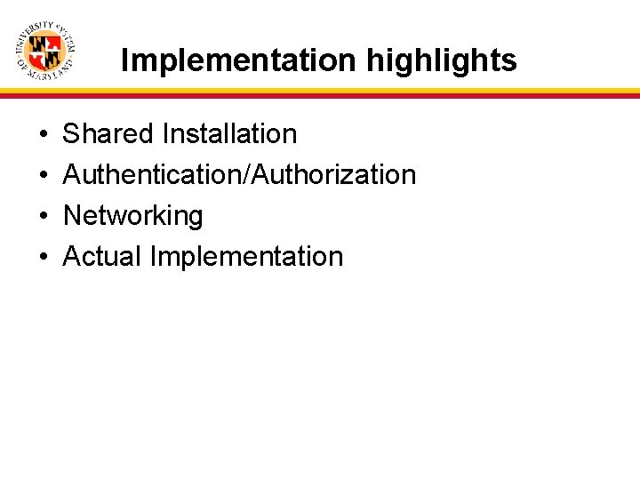 Implementation highlights • • Shared Installation Authentication/Authorization Networking Actual Implementation 