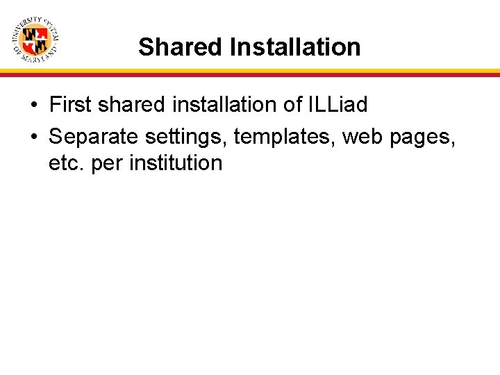 Shared Installation • First shared installation of ILLiad • Separate settings, templates, web pages,