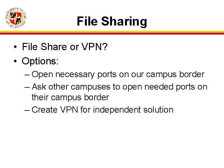 File Sharing • File Share or VPN? • Options: – Open necessary ports on