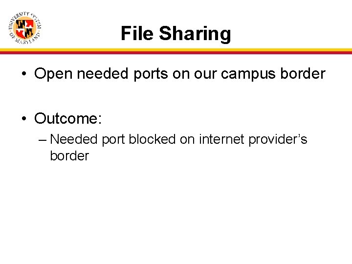 File Sharing • Open needed ports on our campus border • Outcome: – Needed