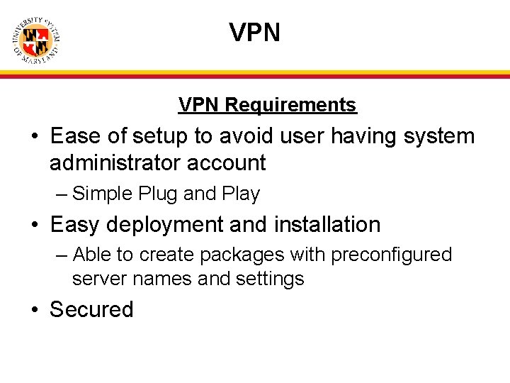 VPN Requirements • Ease of setup to avoid user having system administrator account –