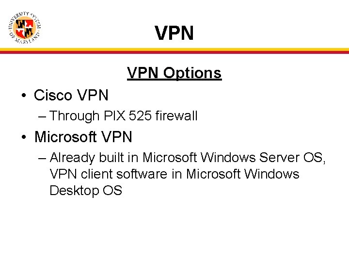 VPN Options • Cisco VPN – Through PIX 525 firewall • Microsoft VPN –