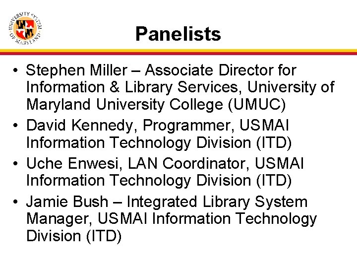 Panelists • Stephen Miller – Associate Director for Information & Library Services, University of