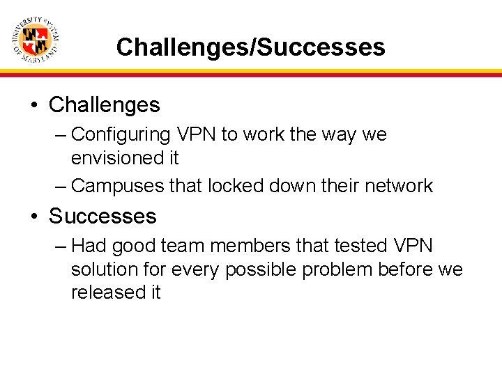 Challenges/Successes • Challenges – Configuring VPN to work the way we envisioned it –