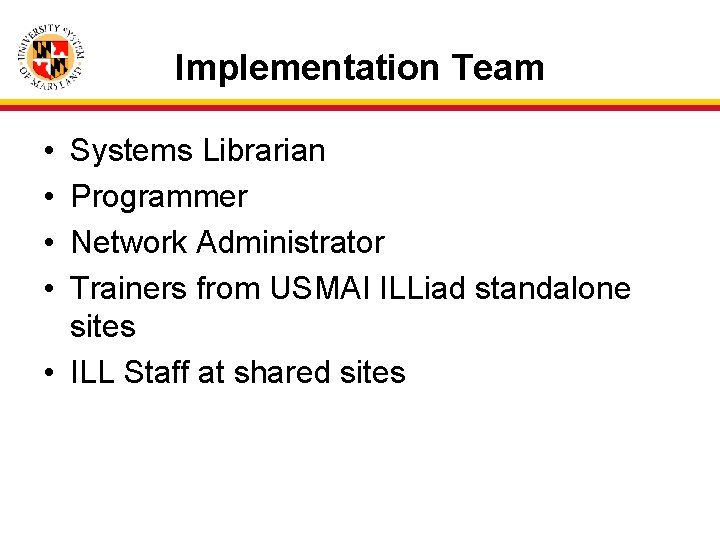 Implementation Team • • Systems Librarian Programmer Network Administrator Trainers from USMAI ILLiad standalone