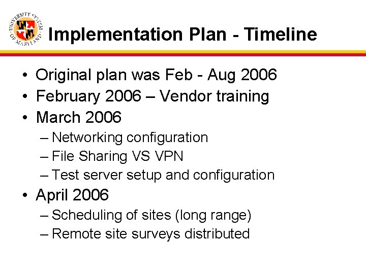 Implementation Plan - Timeline • Original plan was Feb - Aug 2006 • February