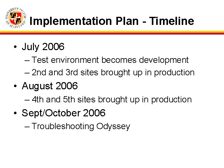 Implementation Plan - Timeline • July 2006 – Test environment becomes development – 2