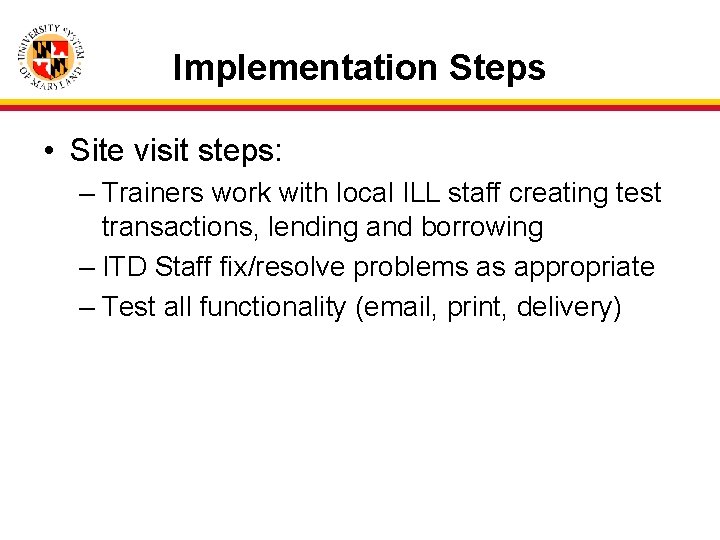 Implementation Steps • Site visit steps: – Trainers work with local ILL staff creating