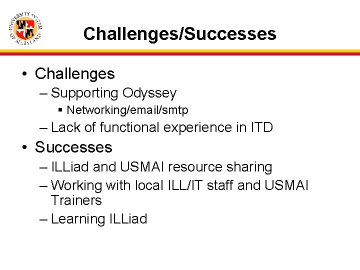 Challenges/Successes • Challenges – Supporting Odyssey § Networking/email/smtp – Lack of functional experience in