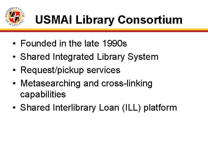 USMAI Library Consortium • • Founded in the late 1990 s Shared Integrated Library