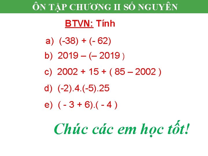 ÔN TẬP CHƯƠNG II SỐ NGUYÊN BTVN: Tính a) (-38) + (- 62) b)