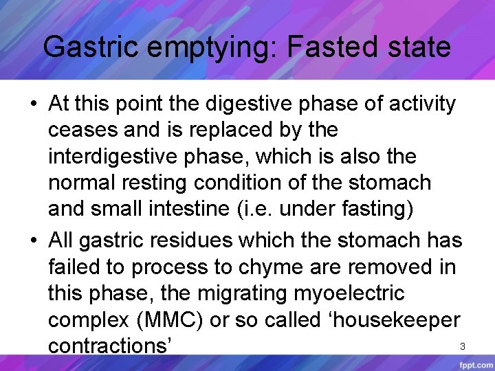 Gastric emptying: Fasted state • At this point the digestive phase of activity ceases