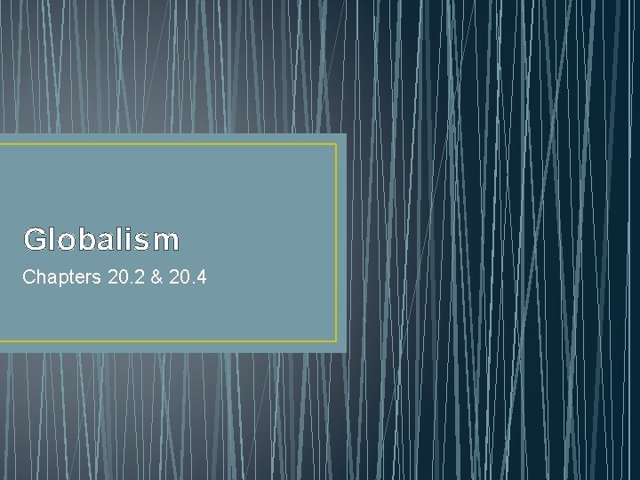 Globalism Chapters 20. 2 & 20. 4 