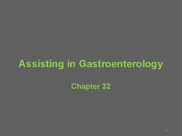 Assisting in Gastroenterology Chapter 32 1 