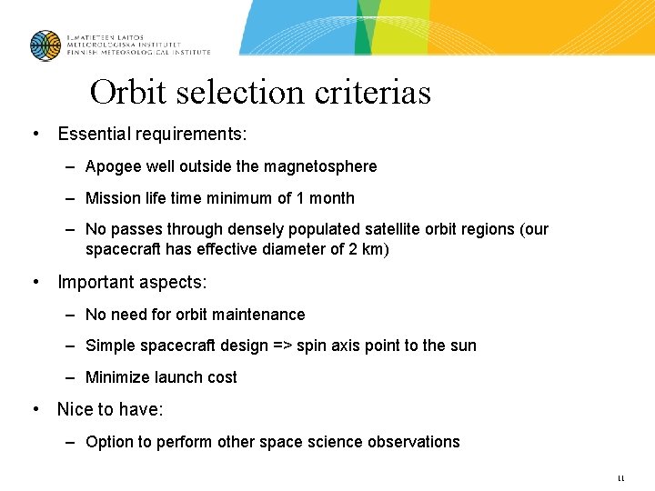Orbit selection criterias • Essential requirements: – Apogee well outside the magnetosphere – Mission