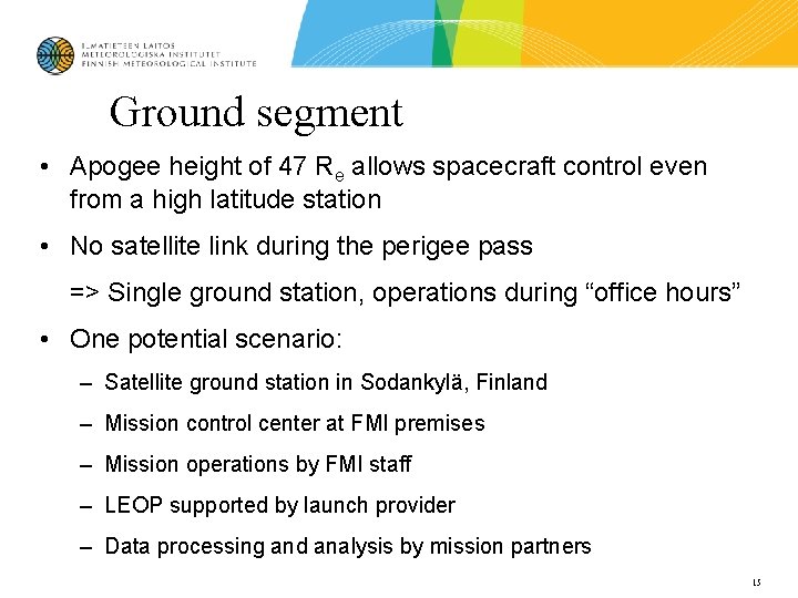 Ground segment • Apogee height of 47 Re allows spacecraft control even from a