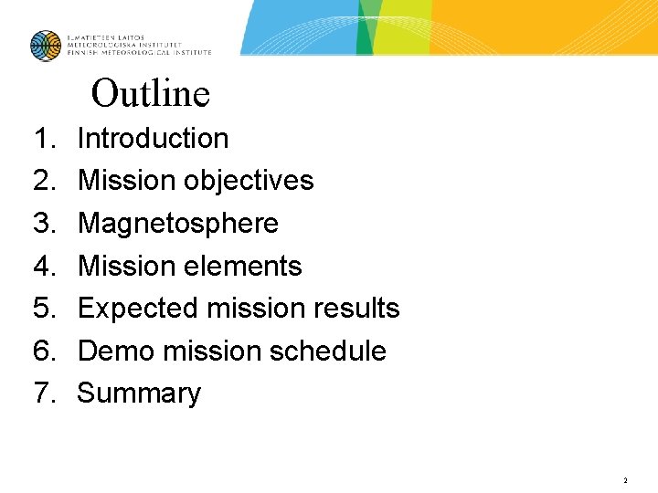 Outline 1. 2. 3. 4. 5. 6. 7. Introduction Mission objectives Magnetosphere Mission elements